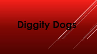 Diggity Dogs
 