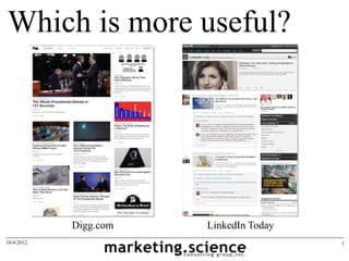 Which is more useful?




            Digg.com   LinkedIn Today
10/4/2012                               1
 