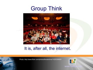 Group Think It is, after all, the internet. Photo: http://www.flickr.com/photos/fensterbme/1425536855/ 