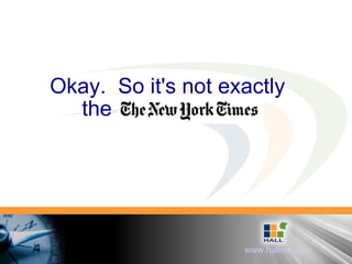 Okay.  So it's not exactly the New York Tim 