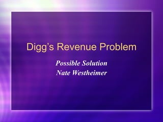 Digg’s Revenue Problem Possible Solution Nate Westheimer 