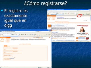 ¿Cómo registrarse? El registro es exactamente igual que en digg 