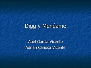 Digg y Menéame Abel García Vicente Adrián Canosa Vicente 