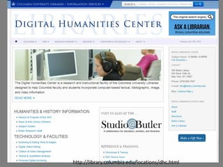 http://library.columbia.edu/locations/dhc.html
 