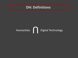 DH: Definitions
UHumanities Digital Technology
 