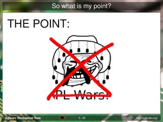 So what is my point?

THE POINT:

PL Wars!
5 / 25

http://soft-dev.org/

 
