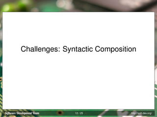 Challenges: Syntactic Composition

12 / 25

http://soft-dev.org/

 