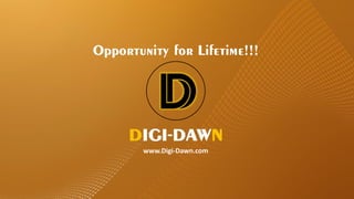 www.Digi-Dawn.com
-
THE ONLY PLATFORM OFFERING
HELPING INCOME AND LEVEL BINARY INCOME
 