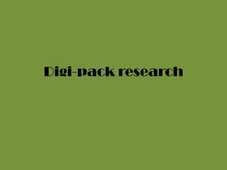 Digi-pack research
 