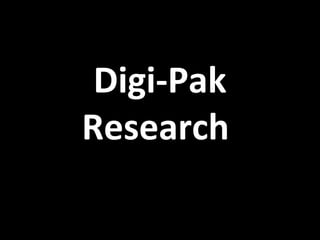 Digi-Pak
Research
 