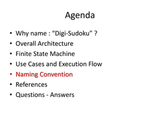 Agenda
• Why name : “Digi-Sudoku” ?
• Overall Architecture
• Finite State Machine
• Use Cases and Execution Flow
• Naming Convention
• References
• Questions - Answers
 