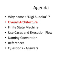 Agenda
• Why name : “Digi-Sudoku” ?
• Overall Architecture
• Finite State Machine
• Use Cases and Execution Flow
• Naming Convention
• References
• Questions - Answers
 