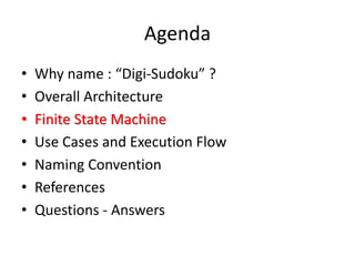 Agenda
• Why name : “Digi-Sudoku” ?
• Overall Architecture
• Finite State Machine
• Use Cases and Execution Flow
• Naming Convention
• References
• Questions - Answers
 