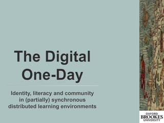 The Digital One-Day Identity, literacy and community in (partially) synchronous distributed learning environments  