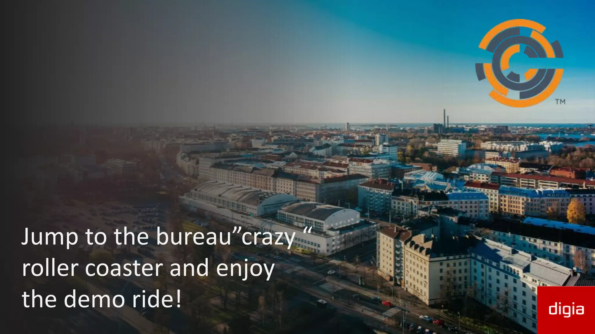 Jump to the bureau”crazy “
roller coaster and enjoy
the demo ride!
 