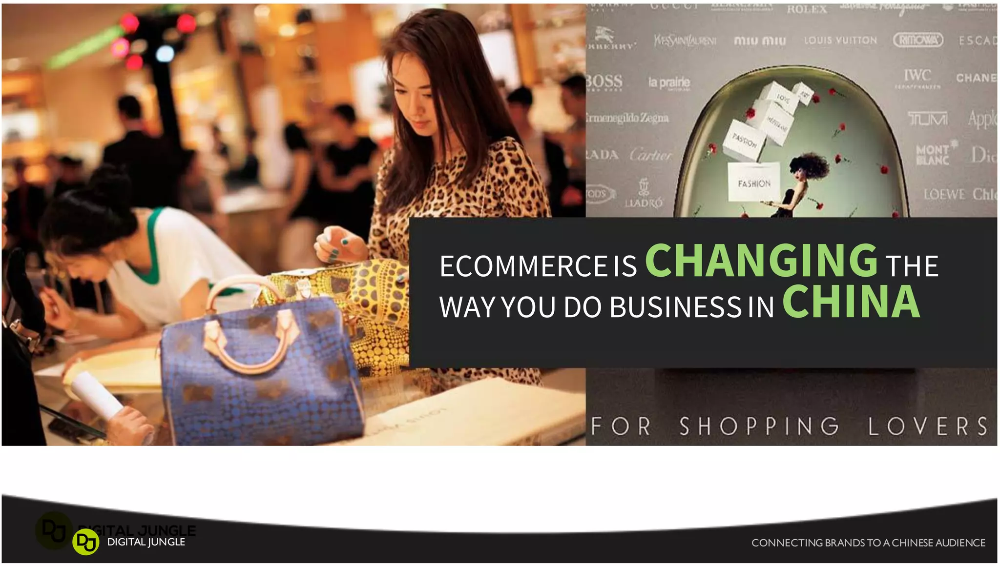 CONNECTING BRANDS TO A CHINESE AUDIENCEDIGITAL JUNGLE
ECOMMERCEIS CHANGINGTHE
WAY YOU DO BUSINESSIN CHINA
 
