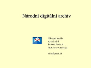 Národní digitální archivNárodní digitální archiv
Národní archiv
Archivní 4
149 01 Praha 4
http://www.nacr.cz
kunt@nacr.cz
 