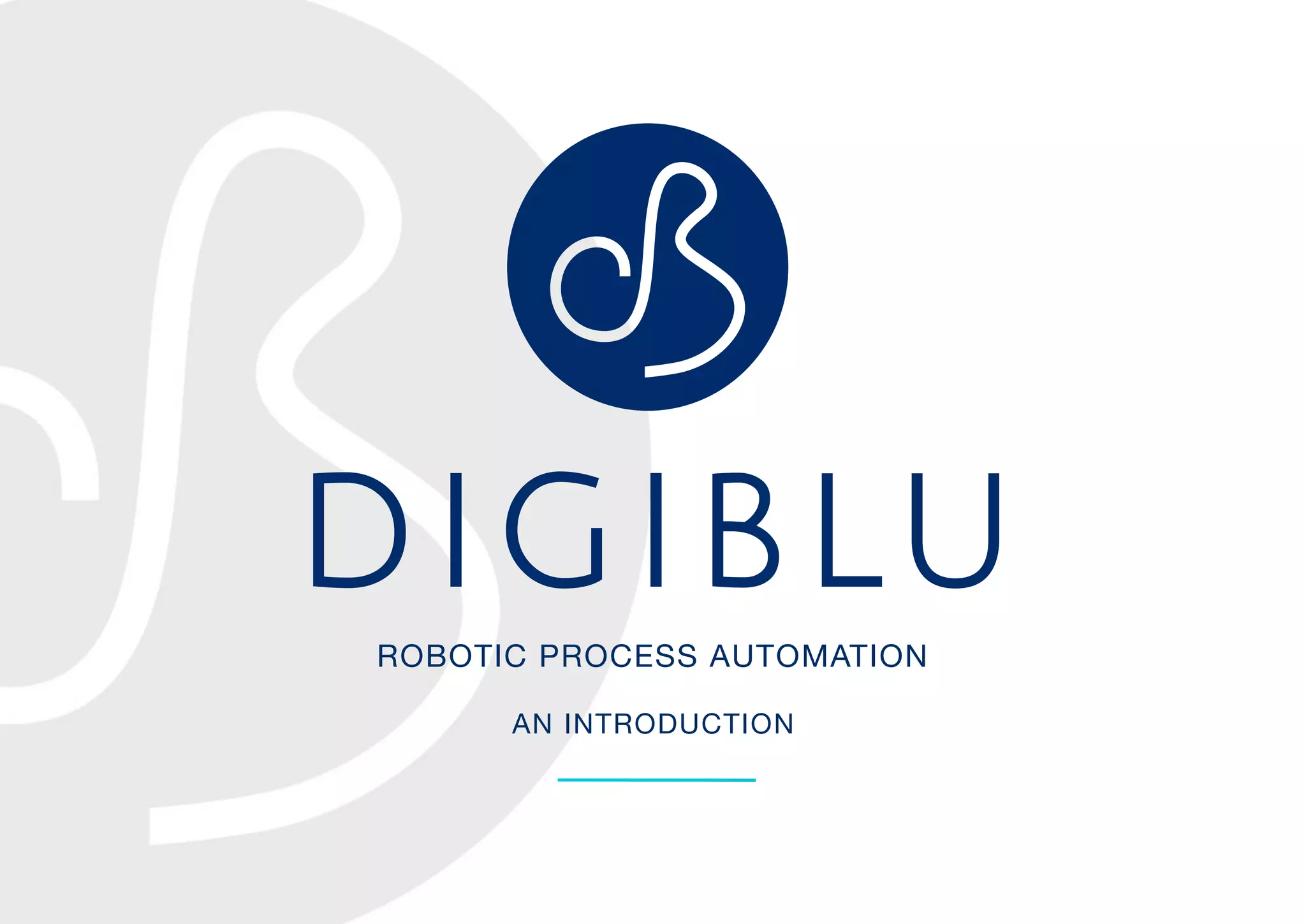 ROBOTIC PROCESS AUTOMATION
AN INTRODUCTION
 
