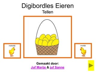 moeilijk
Digibordles Eieren
Tellen
Gemaakt door:
Juf Marije & juf Sanne
makkelijk
 