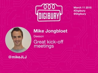 Great kick-oﬀ meetings
Mike Jongbloet
User Experience Lead
 