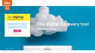 The digital discovery tool
Heather Price
10/01/17 #digitalcapability http://ji.sc/building-digicap
 