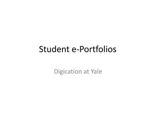 Student e-Portfolios	 Digicationat Yale 