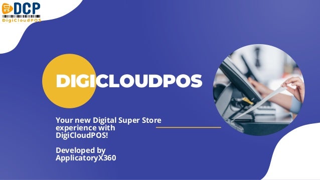Your new Digital Super Store
experience with
DigiCloudPOS!
Developed by
ApplicatoryX360
DIGICLOUDPOS
 