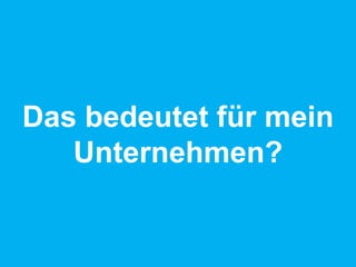 Das bedeutet für mein Unternehmen?