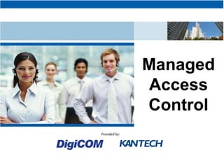 Managed
               Access
               Control
Provided by:
 