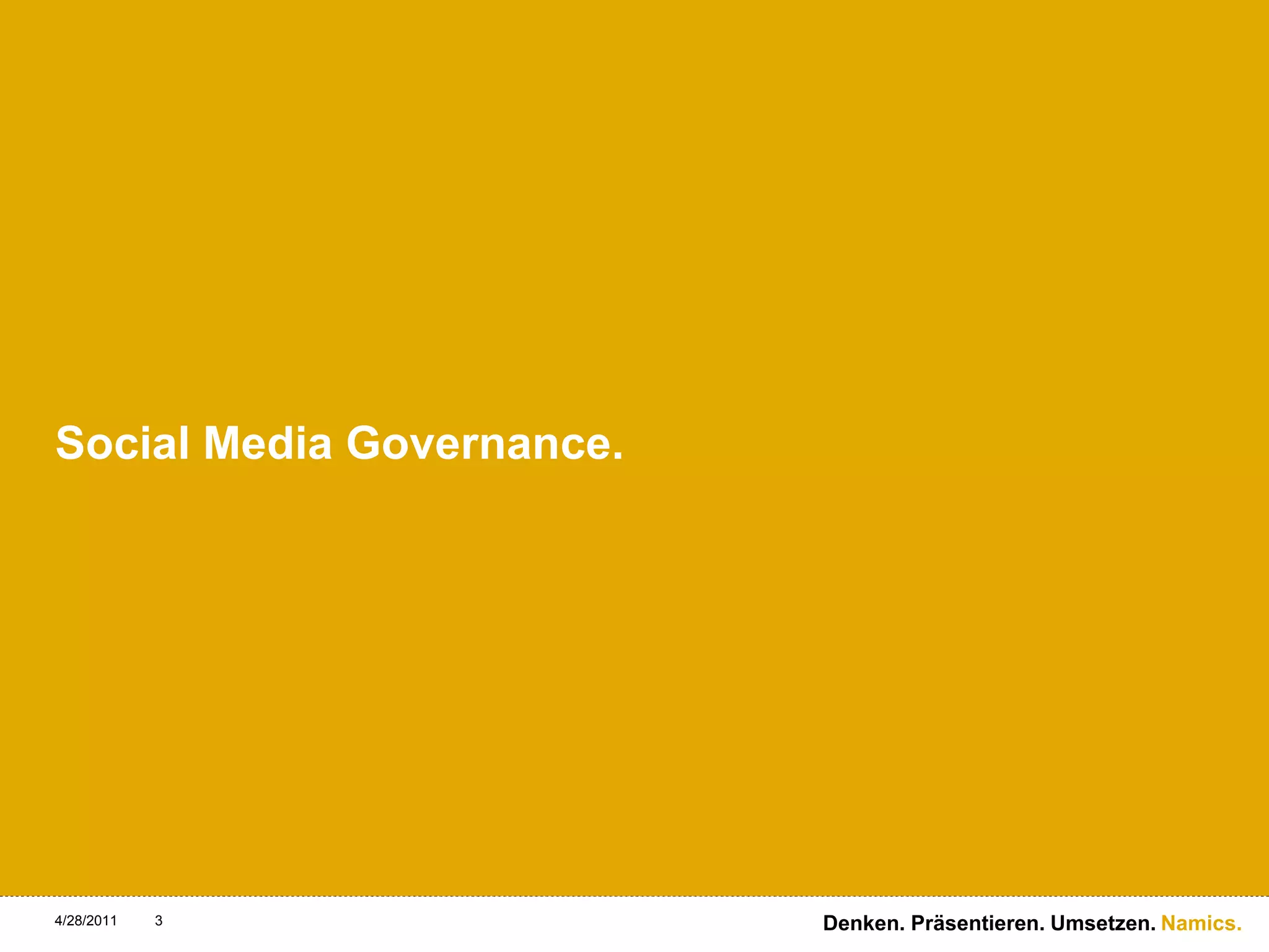 Social Media Governance.4/28/11Denken. Präsentieren. Umsetzen.3