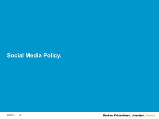 Social Media Policy.4/28/1122Denken. Präsentieren. Umsetzen.