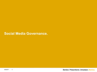 Social Media Governance.4/28/11Denken. Präsentieren. Umsetzen.3