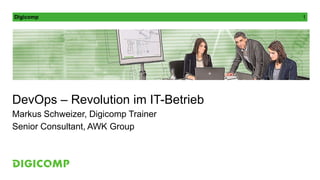 Digicomp 1 
DevOps – Revolution im IT-Betrieb 
Markus Schweizer, Digicomp Trainer 
Senior Consultant, AWK Group 
 