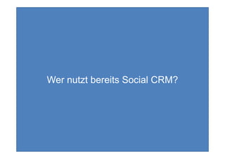 3




Wer nutzt bereits Social CRM?




                           Copyright 2013 by Andreas Uthmann
 