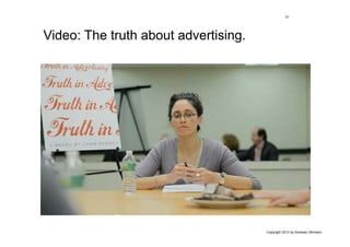 51




Video: The truth about advertising.




                                      Copyright 2013 by Andreas Uthmann
 