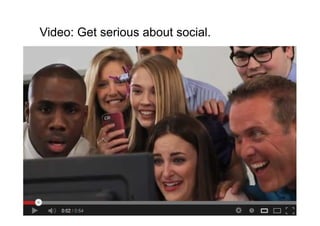 Video: Get serious about social.
 