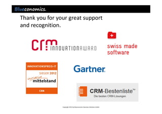 Thank you for your great support
and recognition.




                Copyright 2012 by Blueconomics Business Solutions GmbH
 