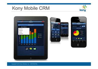Kony Mobile CRM




Copyright © 2012 Kony Solutions, Inc. CONFIDENTIAL
 