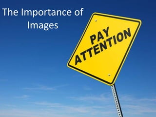 The Importance of 
Images 
 