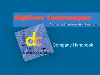 DigiConv Technologies
         A Content Transformation Company




           Company Handbook
 