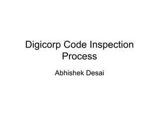 Digicorp Code Inspection Process Abhishek Desai 