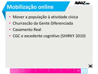 Mobilização onlineMover a população à atividade cívicaChurrascão da Gente DiferenciadaCasamento RealCGC e excedente cognitivo (SHIRKY 2010)