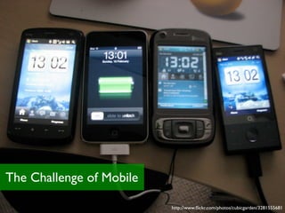 The Challenge of Mobile

                          http://www.ﬂickr.com/photos/cubicgarden/3281555681
 