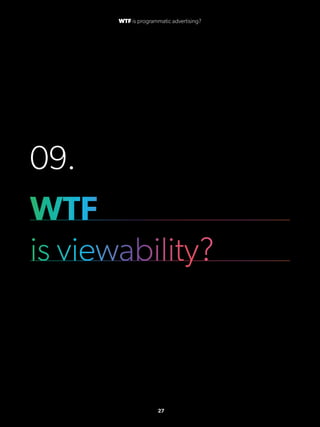 09.
WTF
is viewability?
27
WTF is programmatic advertising?
 