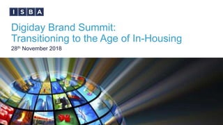Digiday Brand Summit:
Transitioning to the Age of In-Housing
28th November 2018
 