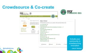 @shellkillebrew
Crowdsource & Co-create
Include your
community in
crowdsourcing
innovation
- Jakob Nielsen
 