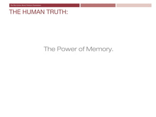 THE HUMAN TRUTH:




         The Power of Memory.
 