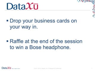  Drop your business cards on
  your way in.

 Raffle at the end of the session
  to win a Bose headphone.


            © 2011-2012 DataXu, Inc. Privileged & Confidential   1
 