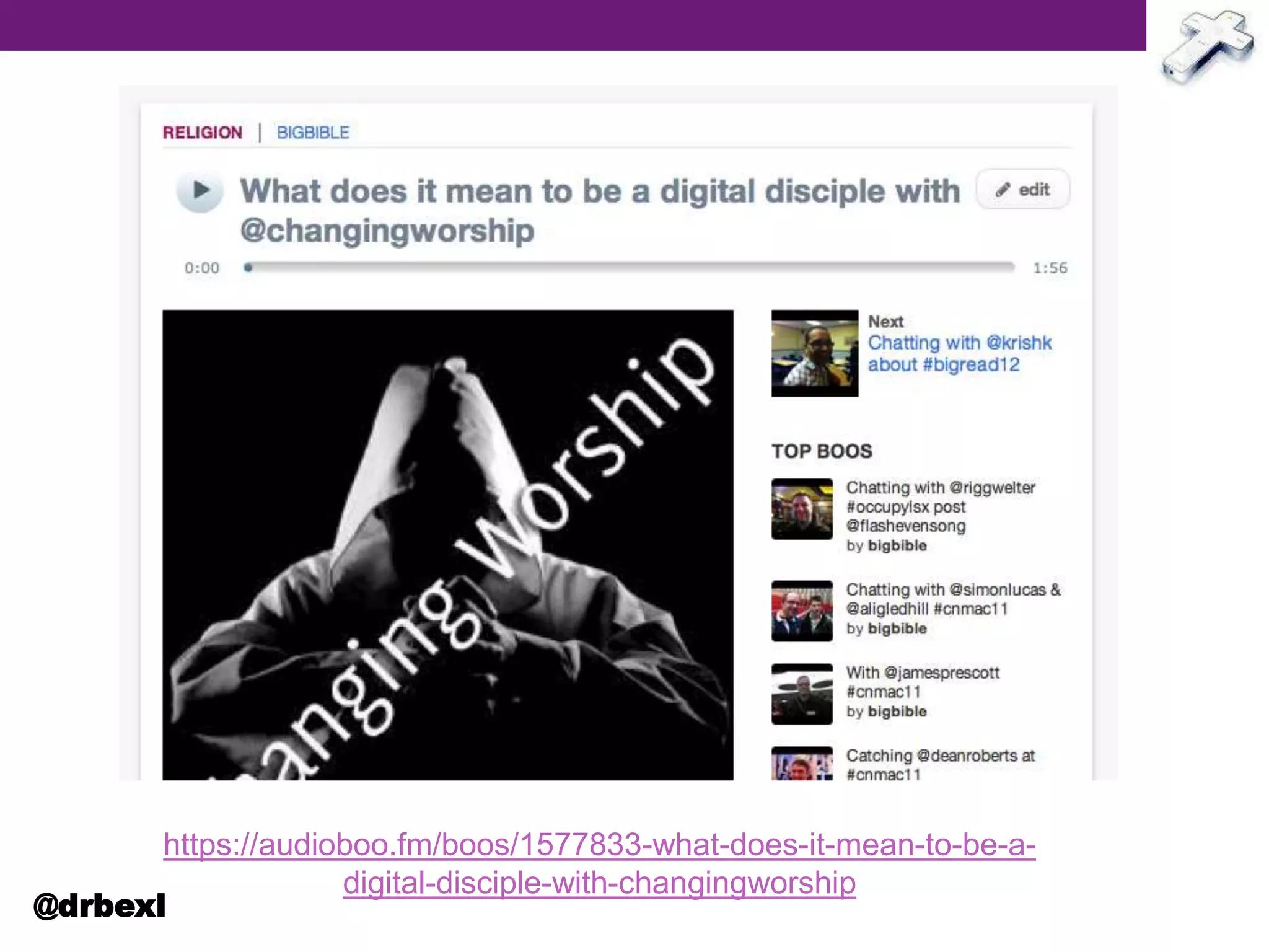 https://audioboo.fm/boos/1577833-what-does-it-mean-to-be-a-
digital-disciple-with-changingworship
@drbexl
 