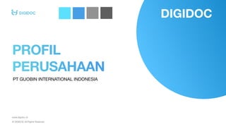 PROFIL
PERUSAHAAN
PT GUOBIN INTERNATIONAL INDONESIA
www.digidoc.id
© DIGIDOC All Rights Reserved
DIGIDOC
 